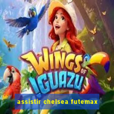 assistir chelsea futemax